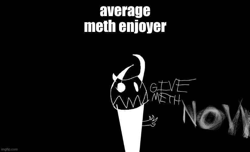 average meth enjoyer | made w/ Imgflip meme maker