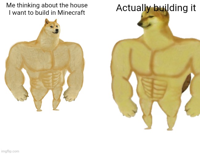 Usually only happens when I'm actually trying | Me thinking about the house I want to build in Minecraft; Actually building it | image tagged in minecraft,houses | made w/ Imgflip meme maker