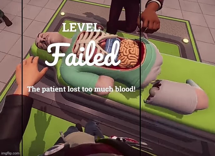 The patient lost to much blood! | image tagged in the patient lost to much blood | made w/ Imgflip meme maker