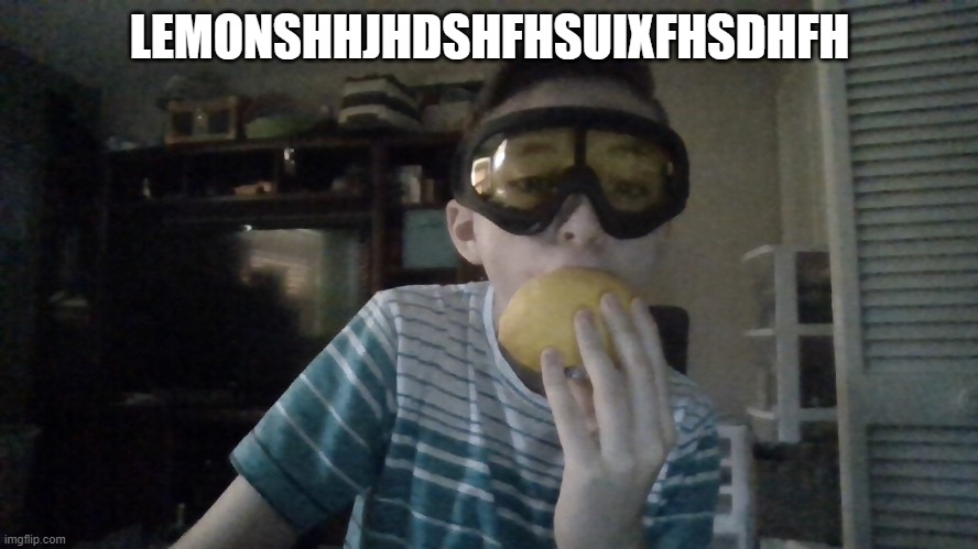 lemons | LEMONSHHJHDSHFHSUIXFHSDHFH | image tagged in cursed image | made w/ Imgflip meme maker