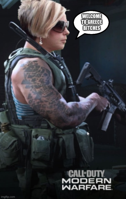Karen WW3 | WELCOME TO GREECE BITCHES | image tagged in karen ww3 | made w/ Imgflip meme maker