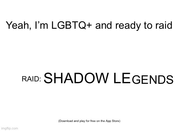 100 FreE FigHtERs If YOu JoiN NoW (I spent too long on this) |  Yeah, I’m LGBTQ+ and ready to raid; SHADOW LE; GENDS; RAID:; (Download and play for free on the App Store) | image tagged in coexistence,is,cool | made w/ Imgflip meme maker