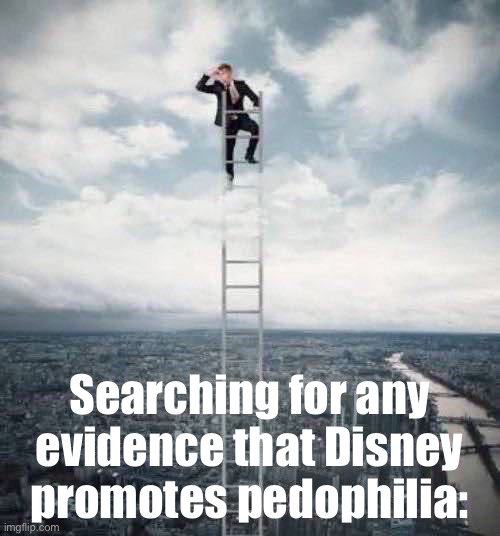 Searching for | Searching for any evidence that Disney promotes pedophilia: | image tagged in searching for | made w/ Imgflip meme maker