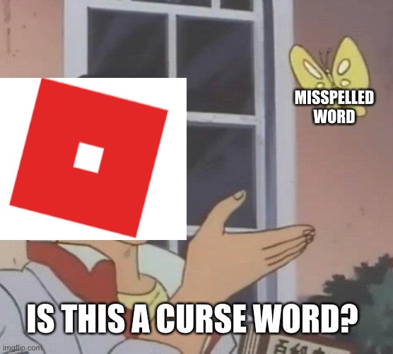 What is it? | MISSPELLED WORD; IS THIS A CURSE WORD? | image tagged in memes,is this a pigeon | made w/ Imgflip meme maker