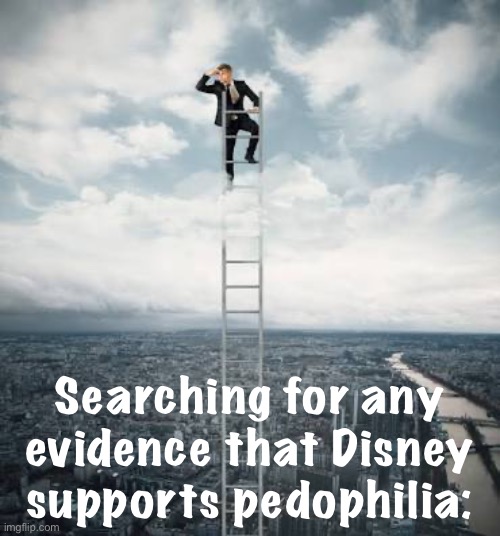 Searching for | Searching for any evidence that Disney supports pedophilia: | image tagged in searching for | made w/ Imgflip meme maker