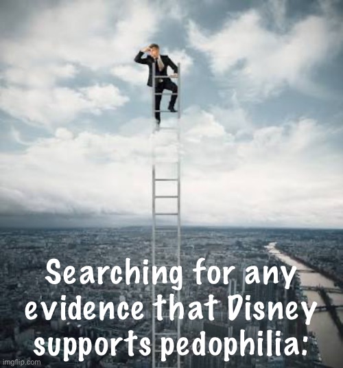 Searching for | Searching for any evidence that Disney supports pedophilia: | image tagged in searching for | made w/ Imgflip meme maker