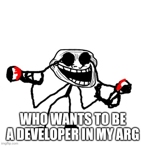 Mario.ROM | WHO WANTS TO BE A DEVELOPER IN MY ARG | image tagged in stolen eyes | made w/ Imgflip meme maker