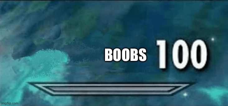 Skyrim skill meme | BOOBS | image tagged in skyrim skill meme | made w/ Imgflip meme maker