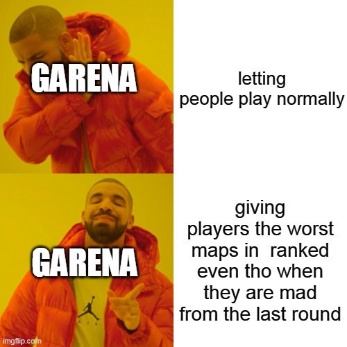 relatable? | letting people play normally; GARENA; giving players the worst maps in  ranked even tho when they are mad from the last round; GARENA | image tagged in memes,drake hotline bling | made w/ Imgflip meme maker