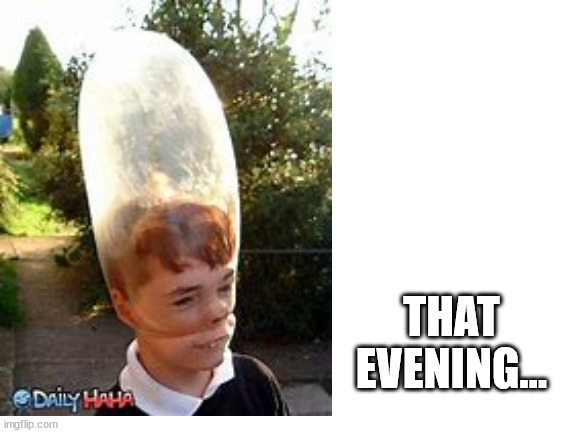 THAT EVENING... | made w/ Imgflip meme maker