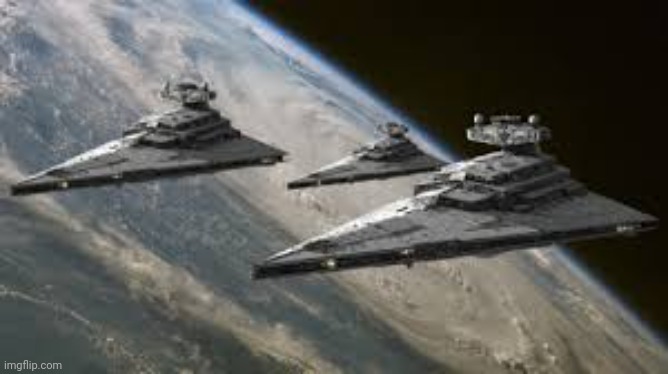 Empire Star Destroyers | image tagged in empire star destroyers | made w/ Imgflip meme maker