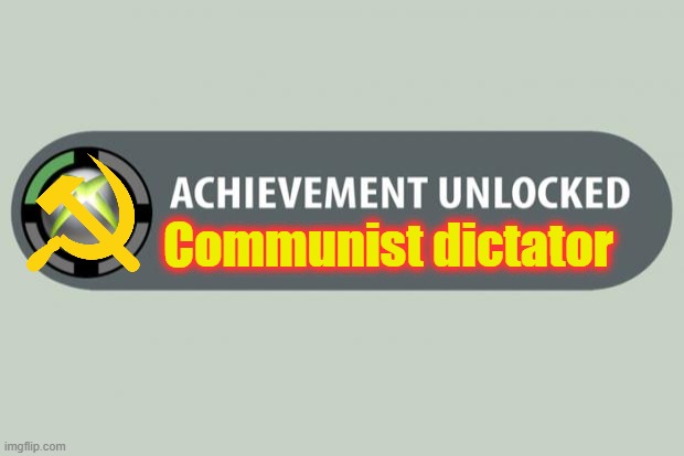 Achievement Unlocked: Communist Dictator | Communist dictator | image tagged in achievement unlocked,comedy,hammer,hook,communism,historical meme | made w/ Imgflip meme maker