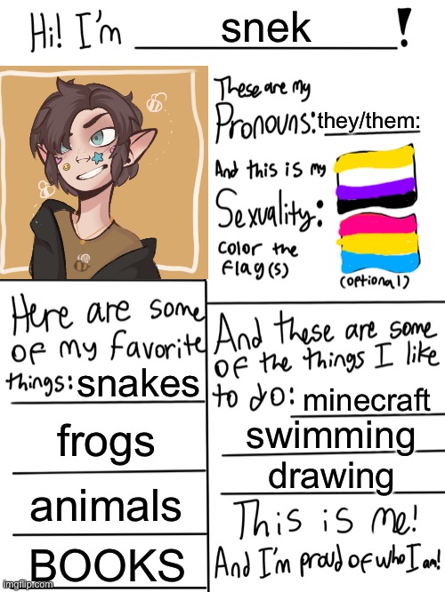 hi!! | snek; they/them:; snakes; minecraft; frogs; swimming; drawing; animals; BOOKS | image tagged in lgbtq stream account profile | made w/ Imgflip meme maker