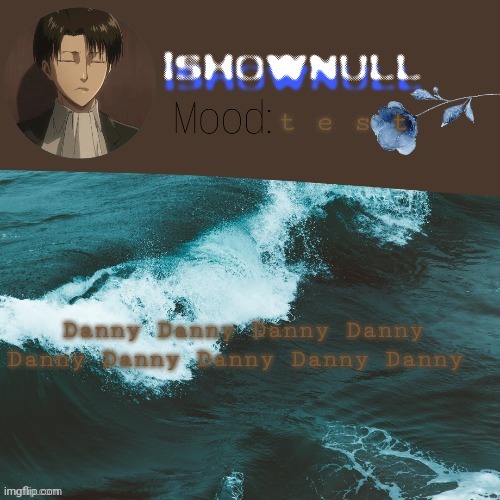 null note: danny | t e s t; Danny Danny Danny Danny Danny Danny Danny Danny Danny | image tagged in null temp | made w/ Imgflip meme maker