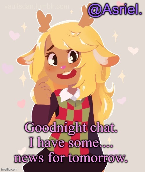 Asriel's Noelle temp (Noelle best) | Goodnight chat.
I have some.... news for tomorrow. | image tagged in asriel's noelle temp noelle best | made w/ Imgflip meme maker