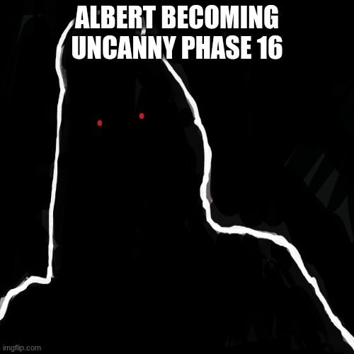 phase 16 | ALBERT BECOMING UNCANNY PHASE 16 | image tagged in mr incredible becoming uncanny | made w/ Imgflip meme maker
