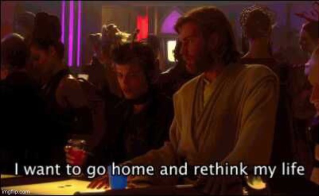 I  want to go home and rethink my  life | image tagged in i want to go home and rethink my life | made w/ Imgflip meme maker