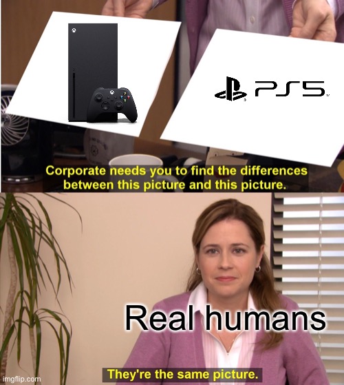 They're The Same Picture | Real humans | image tagged in memes,they're the same picture | made w/ Imgflip meme maker