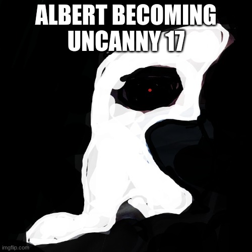 phase 17 | ALBERT BECOMING UNCANNY 17 | image tagged in mr incredible becoming uncanny | made w/ Imgflip meme maker