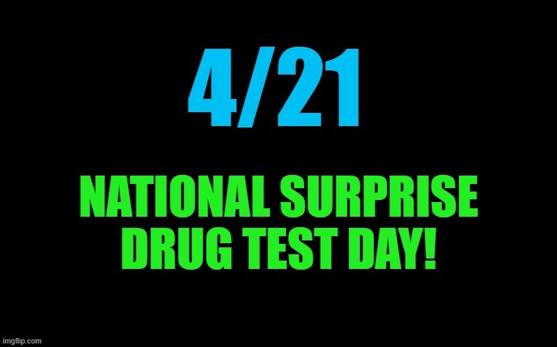Surprise! | image tagged in 4/21,drug test | made w/ Imgflip meme maker
