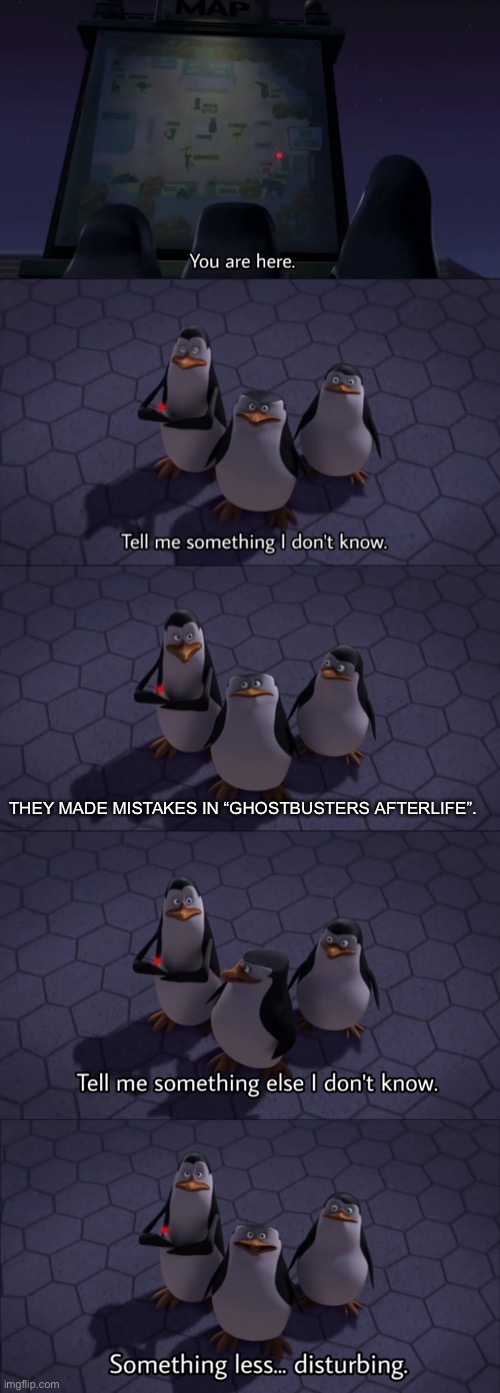 Tell me something I don't know |  THEY MADE MISTAKES IN “GHOSTBUSTERS AFTERLIFE”. | image tagged in tell me something i don't know,ghostbusters afterlife | made w/ Imgflip meme maker