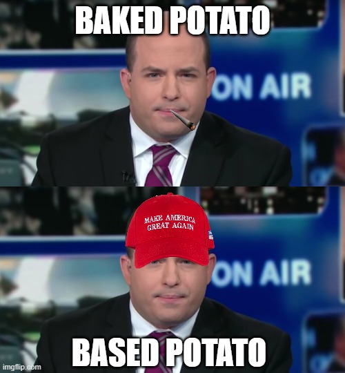 BAKED POTATO; BASED POTATO | image tagged in brian stelter | made w/ Imgflip meme maker