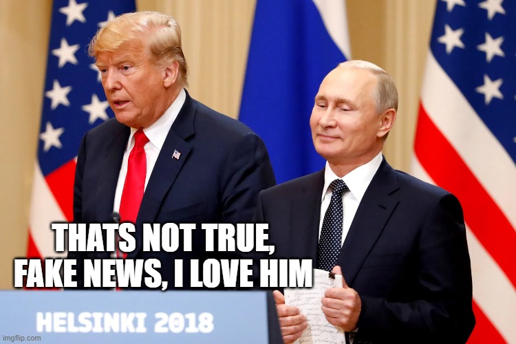 THATS NOT TRUE, FAKE NEWS, I LOVE HIM | made w/ Imgflip meme maker