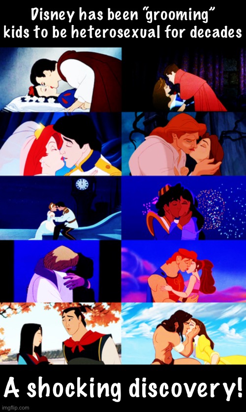 The heterosexual agenda operates right out in the open! | Disney has been “grooming” kids to be heterosexual for decades; A shocking discovery! | image tagged in disney movie kissing,disney,heterosexual,agenda,hetero | made w/ Imgflip meme maker