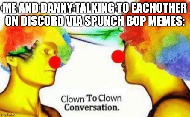 Clown To Clown Conversation Imgflip