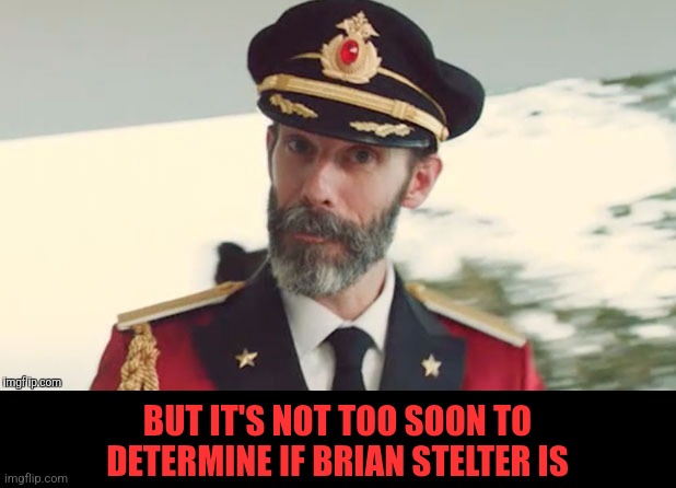 BUT IT'S NOT TOO SOON TO DETERMINE IF BRIAN STELTER IS | made w/ Imgflip meme maker