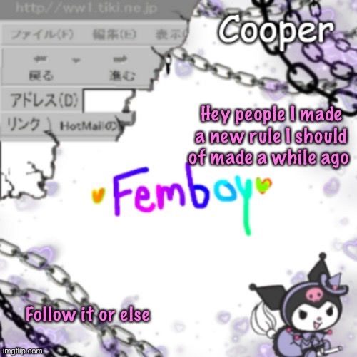 Femboy temp (thanks yachi) | Hey people I made a new rule I should of made a while ago; Follow it or else | image tagged in femboy temp thanks yachi | made w/ Imgflip meme maker