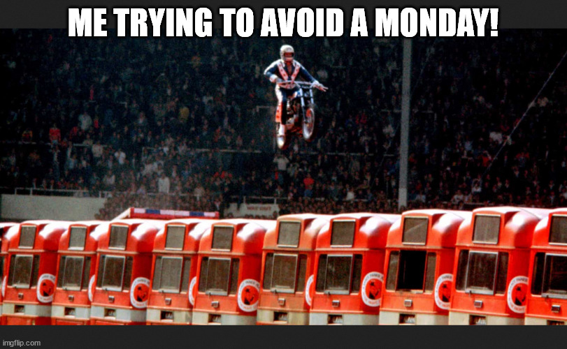 EVIL | ME TRYING TO AVOID A MONDAY! | image tagged in monday,evil,hate,jump | made w/ Imgflip meme maker