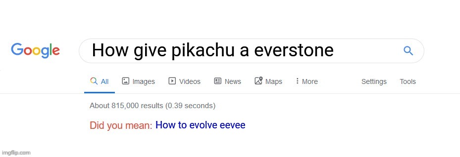 google sure hates pikachu giving a everstone | How give pikachu a everstone; How to evolve eevee | image tagged in did you mean | made w/ Imgflip meme maker