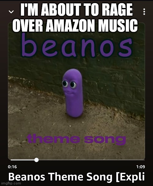 I'M ABOUT TO RAGE OVER AMAZON MUSIC | made w/ Imgflip meme maker
