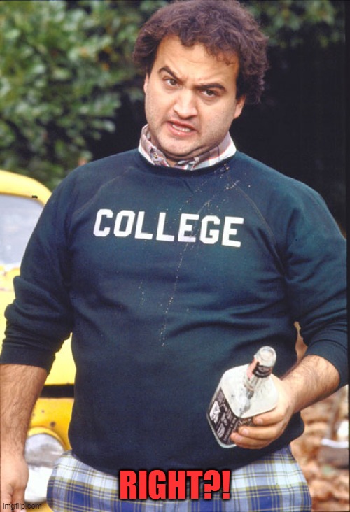 Animal House | RIGHT?! | image tagged in animal house | made w/ Imgflip meme maker