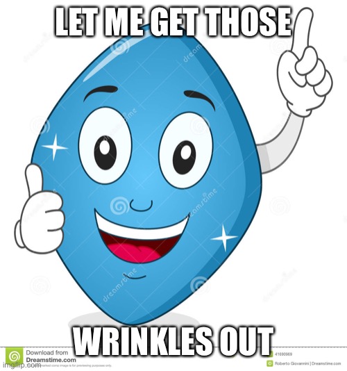 viagra | LET ME GET THOSE WRINKLES OUT | image tagged in viagra | made w/ Imgflip meme maker