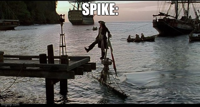 Jack Sparrow Sinking ship | SPIKE: | image tagged in jack sparrow sinking ship | made w/ Imgflip meme maker