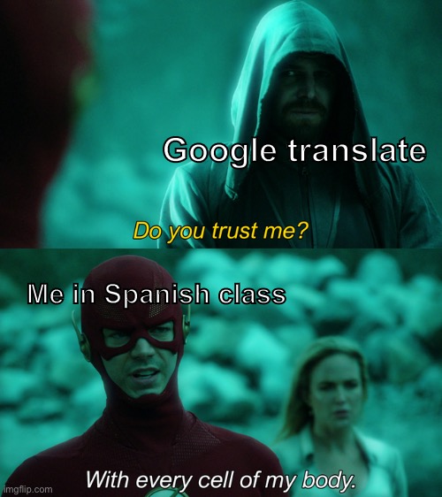 Do you trust me? | Google translate; Me in Spanish class | image tagged in do you trust me | made w/ Imgflip meme maker