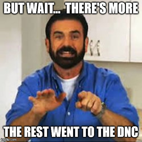 BUT WAIT...  THERE'S MORE THE REST WENT TO THE DNC | made w/ Imgflip meme maker