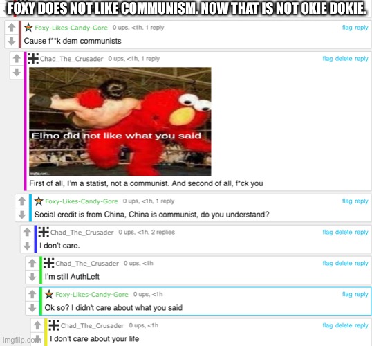 FOXY DOES NOT LIKE COMMUNISM. NOW THAT IS NOT OKIE DOKIE. | image tagged in communism,statism,anti foxy,elmo did not like what you said,social credit | made w/ Imgflip meme maker