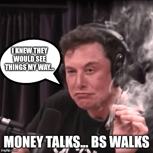 Breaking: Twitter is in talks to sell itself to Elon Musk and could finalize a deal this week | I KNEW THEY WOULD SEE THINGS MY WAY... MONEY TALKS... BS WALKS | image tagged in elon musk laughing,bye bye,corrupt,twitter | made w/ Imgflip meme maker