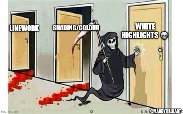 Grim Reaper Knocking Door | WHITE HIGHLIGHTS 💀; SHADING/COLOUR; LINEWORK; @MADDYFIELDART | image tagged in grim reaper knocking door | made w/ Imgflip meme maker