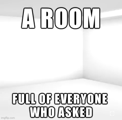 New temp: a room | image tagged in nobody asked,new template | made w/ Imgflip meme maker
