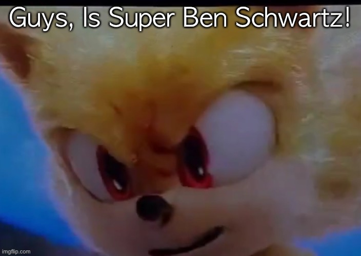 Guys, Is Super Ben Schwartz! | made w/ Imgflip meme maker