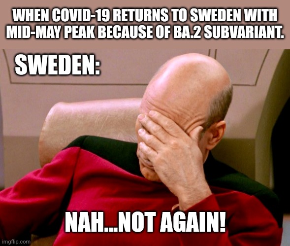 Oh hell nah |  WHEN COVID-19 RETURNS TO SWEDEN WITH MID-MAY PEAK BECAUSE OF BA.2 SUBVARIANT. SWEDEN:; NAH...NOT AGAIN! | image tagged in not again,coronavirus,covid-19,ba2,omicron,sweden | made w/ Imgflip meme maker