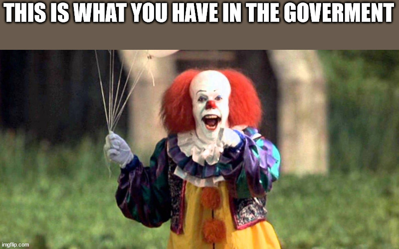 THIS IS WHAT YOU HAVE IN THE GOVERMENT | made w/ Imgflip meme maker
