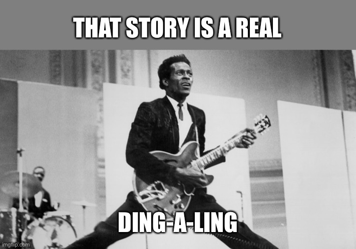 chuck berry | THAT STORY IS A REAL DING-A-LING | image tagged in chuck berry | made w/ Imgflip meme maker