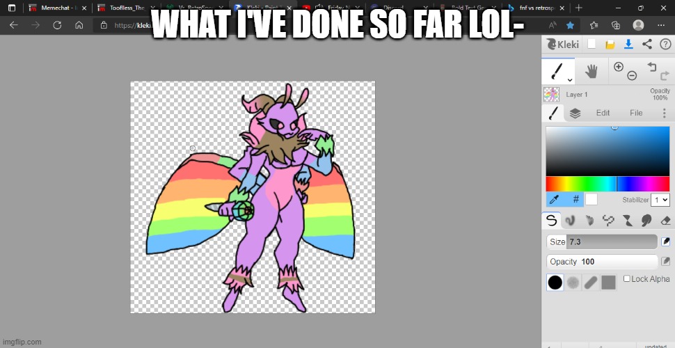 I don't like it yet- | WHAT I'VE DONE SO FAR LOL- | made w/ Imgflip meme maker