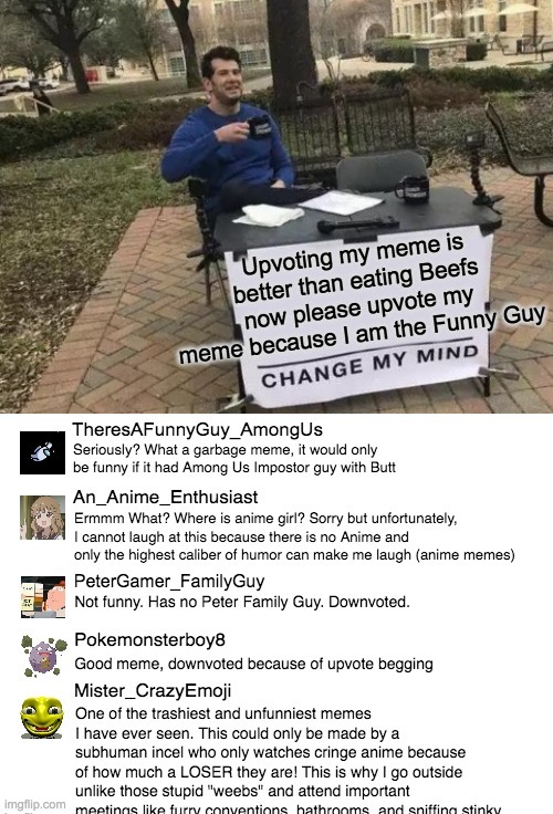 Just took a screenshot of this crazy comment section! | image tagged in memes,change my mind,funny | made w/ Imgflip meme maker