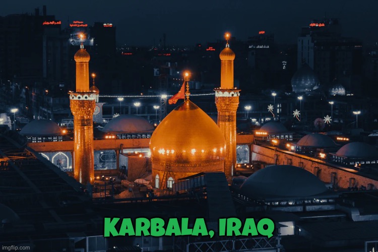 Karbala, Iraq | KARBALA, IRAQ | image tagged in karbala,iraq,cool places,enjoy | made w/ Imgflip meme maker